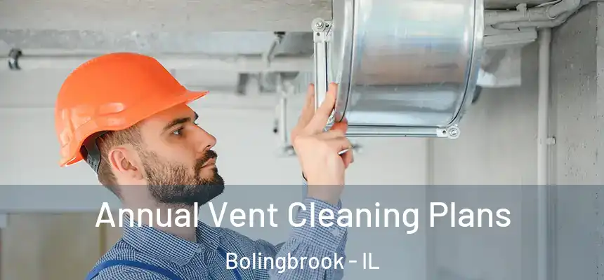  Annual Vent Cleaning Plans Bolingbrook - IL
