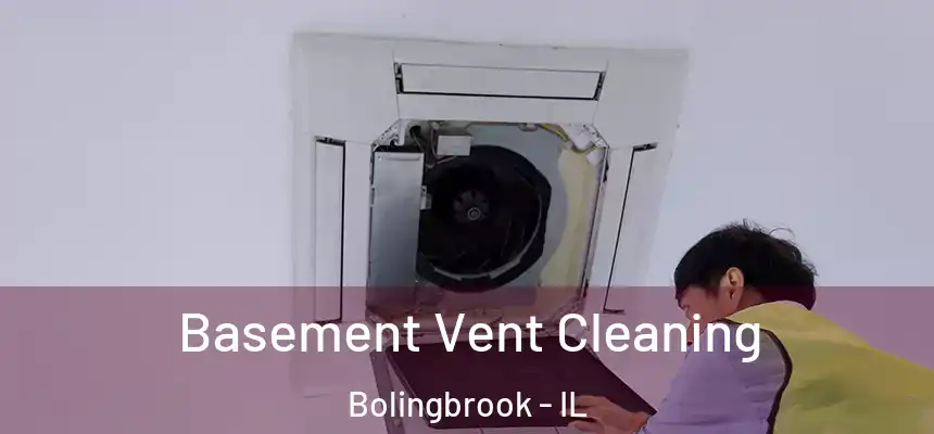  Basement Vent Cleaning Bolingbrook - IL