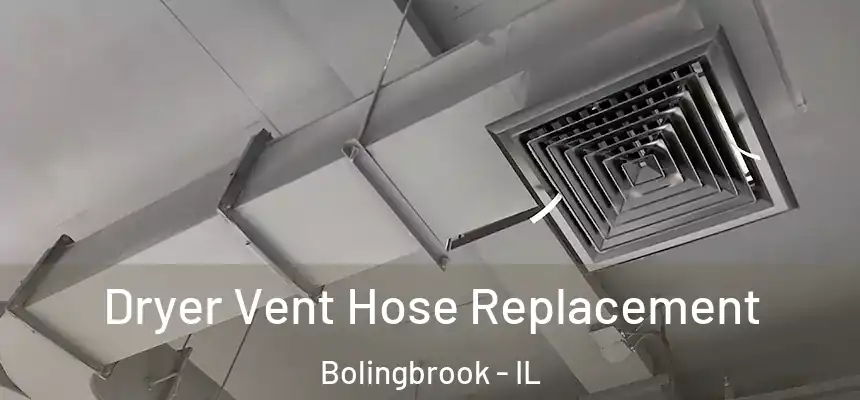  Dryer Vent Hose Replacement Bolingbrook - IL