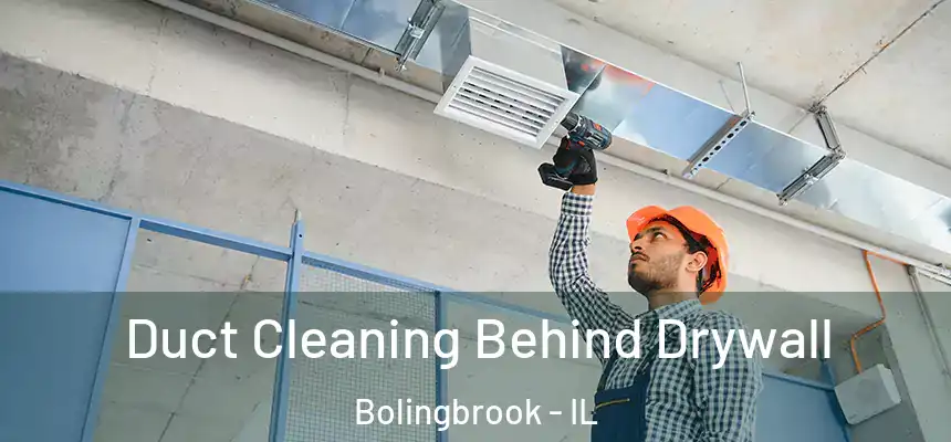  Duct Cleaning Behind Drywall Bolingbrook - IL