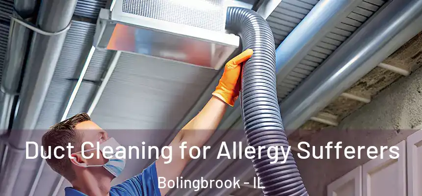  Duct Cleaning for Allergy Sufferers Bolingbrook - IL