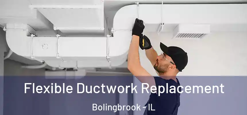  Flexible Ductwork Replacement Bolingbrook - IL