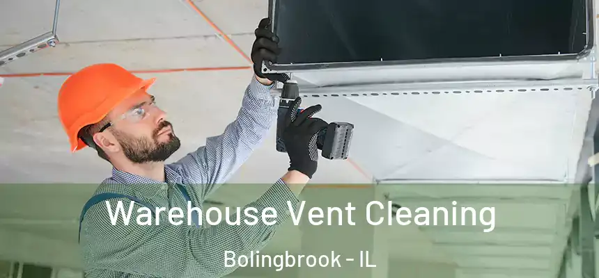  Warehouse Vent Cleaning Bolingbrook - IL