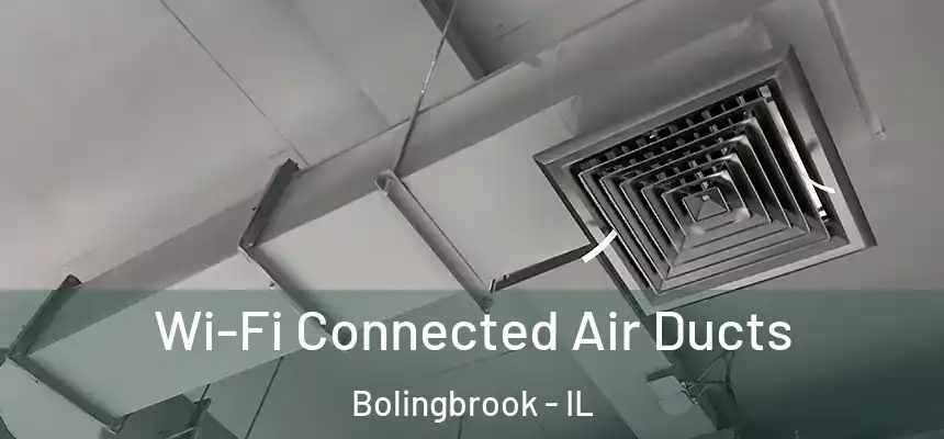 Wi-Fi Connected Air Ducts Bolingbrook - IL